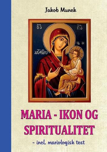 Cover image for Maria - Ikon og Spiritualitet: - incl. mariologisk test
