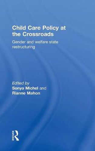 Cover image for Child Care Policy at the Crossroads: Gender and Welfare State Restructuring