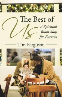 Cover image for The Best of Us: A Spiritual Road Map for Parents