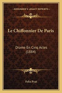 Cover image for Le Chiffonnier de Paris: Drame En Cinq Actes (1884)