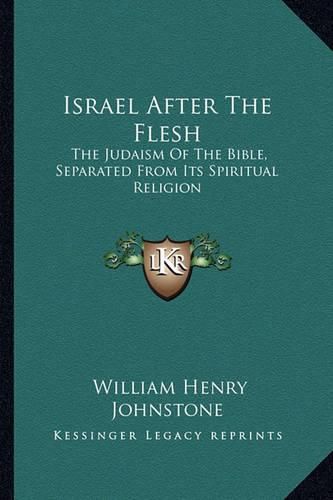 Cover image for Israel After the Flesh: The Judaism of the Bible, Separated from Its Spiritual Religion