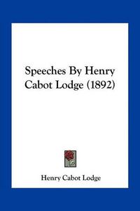 Cover image for Speeches by Henry Cabot Lodge (1892)