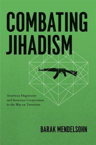 Cover image for Combating Jihadism: American Hegemony and Interstate Cooperation in the War on Terrorism