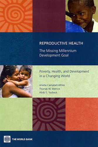 Cover image for Reproductive Health-The Missing Millennium Development Goal: Poverty, Health, and Development in a Changing World