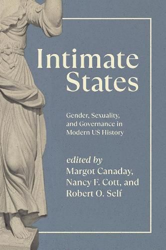 Intimate States: Gender, Sexuality and Governance in Modern Us History