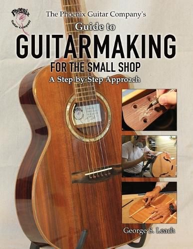 Cover image for The Phoenix Guitar Company's Guide to Guitarmaking for the Small Shop: A Step-by-Step Approach