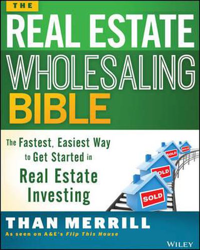 Cover image for The Real Estate Wholesaling Bible - The Fastest, Easiest Way to Get Started in Real Estate Investing