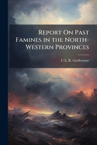 Cover image for Report on Past Famines in the North-Western Provinces