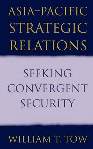 Cover image for Asia-Pacific Strategic Relations: Seeking Convergent Security