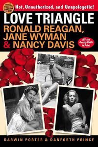 Cover image for Love Triangle: Ronald Reagan, Jane Wyman, and Nancy Davis -- All the Gossip Unfit to Print