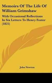 Cover image for Memoirs of the Life of William Grimshaw: With Occasional Reflections in Six Letters to Henry Foster (1825)