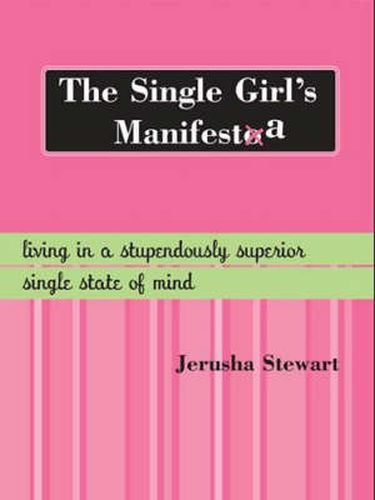 Cover image for The Single Girl's Manifesta: Living in a Stupendously Superior Single State of Mind