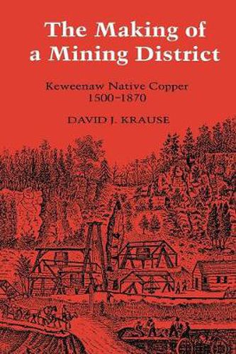 The Making of a Mining District: Keweenaw Native Copper, 1500-1870