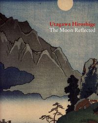 Cover image for Utagawa Hiroshiga: The Moon Reflected