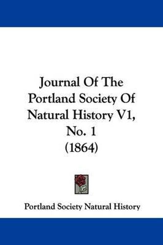 Cover image for Journal Of The Portland Society Of Natural History V1, No. 1 (1864)