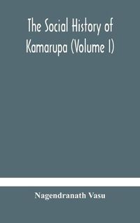 Cover image for The social history of Kamarupa (Volume I)