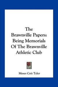 Cover image for The Brawnville Papers: Being Memorials of the Brawnville Athletic Club