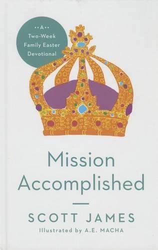 Cover image for Mission Accomplished: A Two-Week Family Easter Devotional