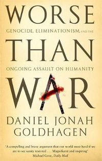 Cover image for Worse Than War: Genocide, eliminationism and the ongoing assault on humanity