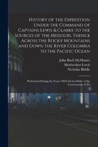 History of the Expedition Under the Command of Captains Lewis & Clarke to the Sources of the Missouri, Thence Across the Rocky Mountains and Down the River Columbia to the Pacific Ocean