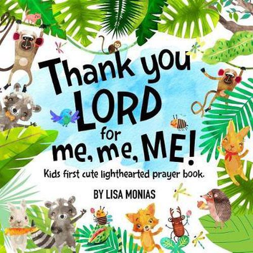 Cover image for Thank You LORD! for me, me, ME!: Kids first cute light hearted prayer book