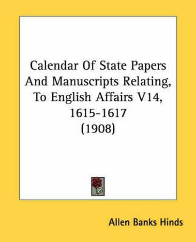 Cover image for Calendar of State Papers and Manuscripts Relating, to English Affairs V14, 1615-1617 (1908)