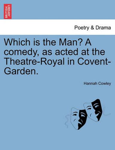 Cover image for Which Is the Man? a Comedy, as Acted at the Theatre-Royal in Covent-Garden.