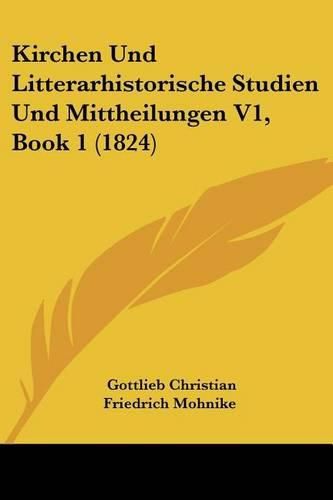 Cover image for Kirchen Und Litterarhistorische Studien Und Mittheilungen V1, Book 1 (1824)