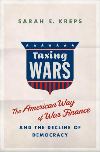 Cover image for Taxing Wars: The American Way of War Finance and the Decline of Democracy