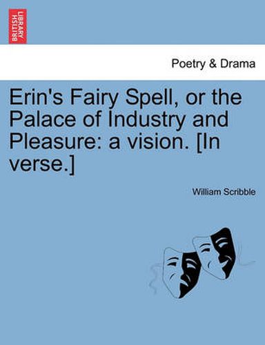 Erin's Fairy Spell, or the Palace of Industry and Pleasure: A Vision. [In Verse.]