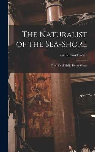 The Naturalist of the Sea-shore [microform]: the Life of Philip Henry Gosse