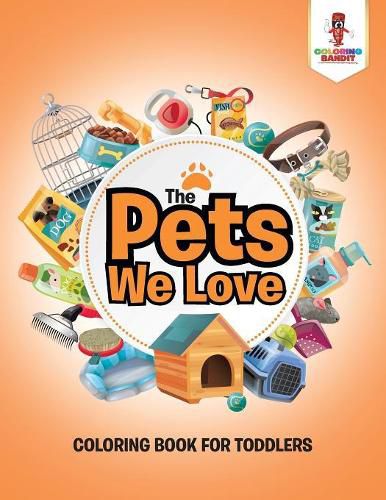 The Pets We Love: Coloring Book for Toddlers