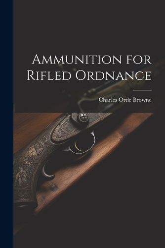 Cover image for Ammunition for Rifled Ordnance