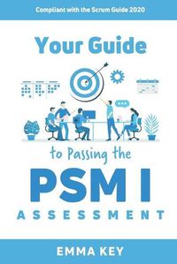 Cover image for Your Guide to Passing the PSM I Assessment: Compliant with the Scrum Guide 2020