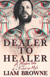 Cover image for Dealer to Healer: A Modern Tale of A F*cked Up Male