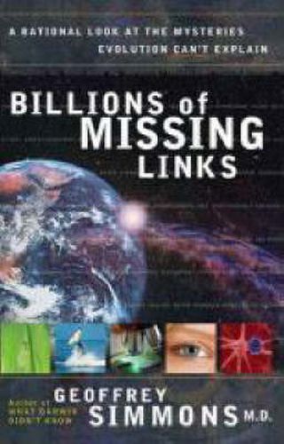 Cover image for Billions of Missing Links: A Rational Look at the Mysteries Evolution Can't Explain