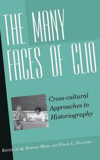 Cover image for The Many Faces of Clio: Cross-cultural Approaches to HistoriographyEssays in Honor of Georg G. Iggers