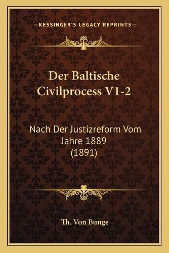 Cover image for Der Baltische Civilprocess V1-2: Nach Der Justizreform Vom Jahre 1889 (1891)