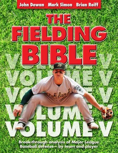 Cover image for The Fielding Bible, Volume V: Breakthrough Analysis of Major League Defense--By Team and Player (Volume V) (Volume V)