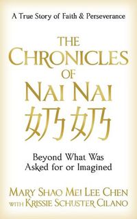 Cover image for The Chronicles of Nai nai: Beyond What Was Asked for or Imagined