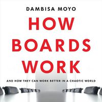 Cover image for How Boards Work: And How They Can Work Better in a Chaotic World