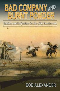 Cover image for Bad Company and Burnt Powder: Justice and Injustice in the Old Southwest