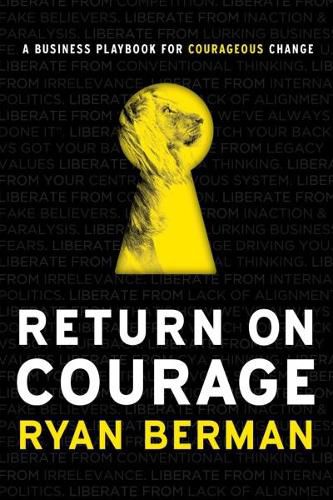 Cover image for Return on Courage: A Business Playbook for Courageous Change