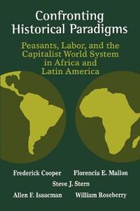 Cover image for Confronting Historical Paradigms  Peasants, Labor and the Capitalist World System in Africa and Latin America