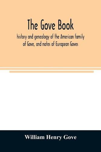 Cover image for The Gove book; history and genealogy of the American family of Gove, and notes of European Goves