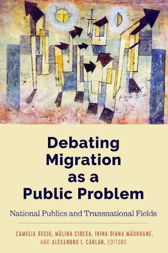 Cover image for Debating Migration as a Public Problem: National Publics and Transnational Fields