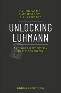 Cover image for Unlocking Luhmann - A Keyword Introduction to Systems Theory