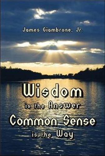 Cover image for Wisdom is the Answer-Common Sense is the Way