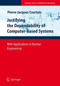 Cover image for Justifying the Dependability of Computer-based Systems: With Applications in Nuclear Engineering