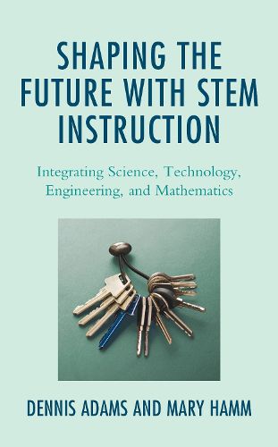 Cover image for Shaping the Future with STEM Instruction: Integrating Science, Technology, Engineering, Mathematics